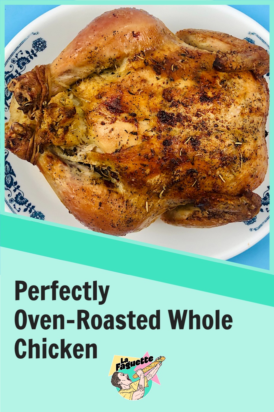 Perfectly Oven-Roasted Whole Chicken - La Faguette